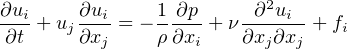 ∂ui ∂ui- 1 ∂p- -∂2ui-- ∂t + uj∂xj = − ρ ∂xi + ν∂xj∂xj + fi 